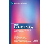 Marx for the 21st Century: Reevaluating Marx's Critique of Political Economy (Marx, Engels, and Marxisms)