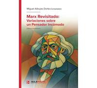 Marx Revisitado: Variaciones sobre un Pensador Incómodo