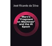 Marx’s “Fragment on Machines” and the AI Epoch
