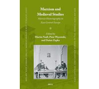 Marxism and Medieval Studies: Marxist Historiography in East Central Europe: 93 (East Central and Eastern Europe in the Middle Ages, 450-1450)