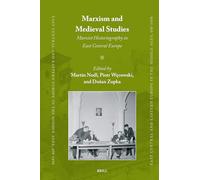 Marxism and Medieval Studies: Marxist Historiography in East Central Europe: 93 (East Central and Eastern Europe in the Middle Ages, 450-1450, 93)