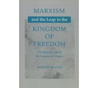 Marxism and the Leap to the Kingdom of Freedom: The Rise and Fall of the Communist Utopia