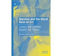 Marxism and the Moral Basis of Art: Lukács and German Idealist Art Theory