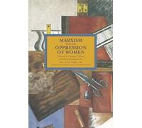 Marxism and the Oppression of Women: Toward a Unitary Theory (Historical Materialism)