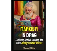 Marxism In Drag: Feminism, Critical Theories, And Other Ideological Mind Viruses (Redpilled Progressive (satire))
