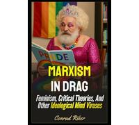 Marxism In Drag: Feminism, Critical Theories, And Other Ideological Mind Viruses (Redpilled Progressive (satire))