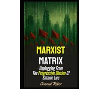 Marxist Matrix: Unplugging From The Progressive Illusion Of Satanic Lies (Redpilled Progressive (satire))
