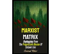 Marxist Matrix: Unplugging From The Progressive Illusion Of Satanic Lies (Redpilled Progressive (satire))
