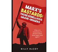Marx's Bastards: rebellious grave-diggers, the new working class crusaders!