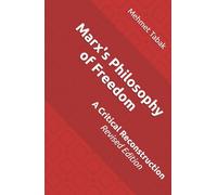 Marx's Philosophy of Freedom: A Critical Reconstruction