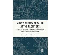 Marx's Theory of Value at the Frontiers: Classical Political Economics, Imperialism and Ecological Breakdown (Routledge Frontiers of Political Economy)