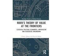 Marx's Theory of Value at the Frontiers: Classical Political Economics, Imperialism and Ecological Breakdown (Routledge Frontiers of Political Economy)