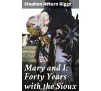 Mary And I: Forty Years With The Sioux (ebook)