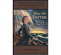 Mary Ann Patten The Young Woman Who Captained a Clipper Ship: True Story of Courage, Women at Sea, and Heroic Voyages in Maritime History