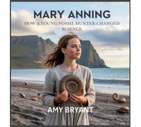 Mary Anning: How a Young Fossil Hunter Changed Science (Dreamers Who Did It)
