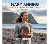 Mary Anning: How a Young Fossil Hunter Changed Science (Dreamers Who Did It)