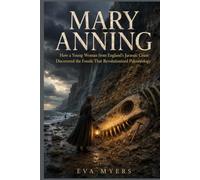 Mary Anning: How a Young Woman from England's Jurassic Coast Discovered the Fossils That Revolutionized Paleontology