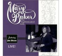 Mary Baker featuring Jim Dixon - Mary Baker The Sophisticated Lady Featuring Jim Dixon - Live!