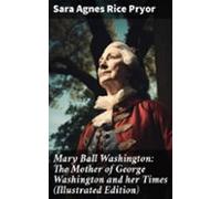 Mary Ball Washington: The Mother Of George Washington And Her Times (i