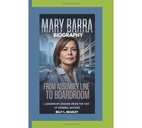 MARY BARRA BIOGRAPHY: From Assembly Line to Boardroom - Leadership Lessons from the CEO of General Motors
