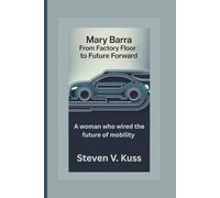 Mary Barra: From Factory Floor to Future Forward: A woman who wired the future of mobility