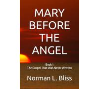 MARY BEFORE THE ANGEL: BOOK 1 THE GOSPEL THAT WAS NEVER WRITTEN (MARY OF NAZARETH)
