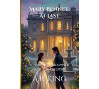 Mary Bennet: At Last: Beyond the Shadows of Pride and Prejudice (Unchartered Underdogs)
