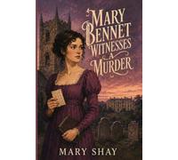 Mary Bennet Witnesses a Murder: A Dead Man’s Secret, a Coded Message, and a Witness Marked for Death - A Pride and Prejudice Mystery