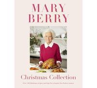 Mary Berry's Christmas Collection: Over 100 fabulous recipes and tips for a hassle-free festive season