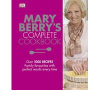Mary Berry's Complete Cookbook: Over 1000 Recipes, Family Favourites With Perfect Results Every Time