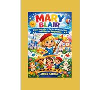 MARY BLAIR: A Kids’ Biography - The Girl Who Painted Joy with Color and Imagination