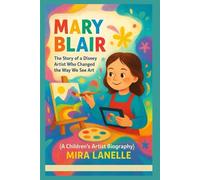 MARY BLAIR: The Story of a Disney Artist Who Changed the Way We See Art (A Children’s Artist Biography)