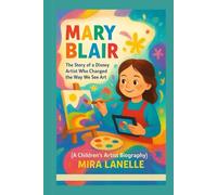 MARY BLAIR: The Story of a Disney Artist Who Changed the Way We See Art (A Children’s Artist Biography)