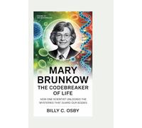 Mary Brunkow: The Codebreaker of Life: How One Scientist Unlocked the Mysteries That Guard Our Bodies