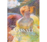 Mary Cassatt: An American Woman at the Heart of Impressionism