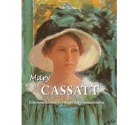 Mary Cassatt: Eine Amerikanerin im Herzen des Impressionismus