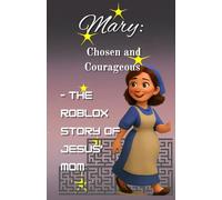Mary: Chosen and Courageous: - The Roblox Story of Jesus’ Mom