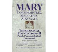 Mary: Coredemptrix, Mediatrix, Advocate: Vol 2 (Theological Foundations , No 2)