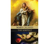 Mary Crushes the Serpent AND Begone Satan!: Two Books in One