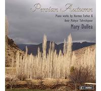Mary Dullea - Persian Autumn: Piano works by Hormoz Farhat & Amir Mahyar Tafreshipour