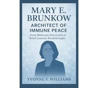 Mary E. Brunkow: Architect of Immune Peace: From Molecular Discoveries to Nobel Laureate Breakthroughs