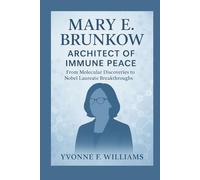 Mary E. Brunkow: Architect of Immune Peace: From Molecular Discoveries to Nobel Laureate Breakthroughs