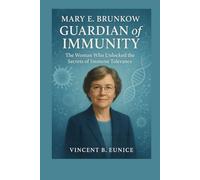 Mary E. Brunkow: Guardian of Immunity: The Woman Who Unlocked the Secrets of Immune Tolerance