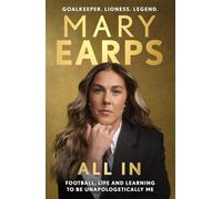 Mary Earps: All In: Football, Life and Learning to be Unapologetically Me