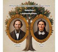 Mary Eliza Stone and William Birch Hutchens: Turning Heart, an Illustrated Family History: Turning Hearts, An Illistrated Family History