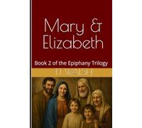 Mary & Elizabeth: Book 2 of the Epiphany Trilogy