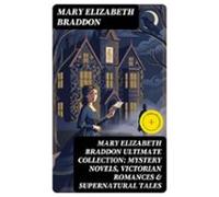 Mary Elizabeth Braddon Ultimate Collection: Mystery Novels Victorian R