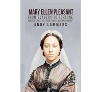 Mary Ellen Pleasant: From Slavery to Fortune America's First Self Made Female Multimillionaire