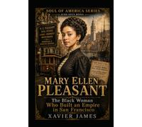 Mary Ellen Pleasant: The Black Woman Who Built an Empire in San Francisco (Soul of America)