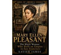 Mary Ellen Pleasant: The Black Woman Who Built an Empire in San Francisco (Soul of America)